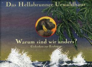 <strong>Das Hellabrunner Urwaldhaus, Warum sind wir anders?, Gedanken zur Evolution</strong>, Münchener Tierpark Hellabrunn AG, München, 2001