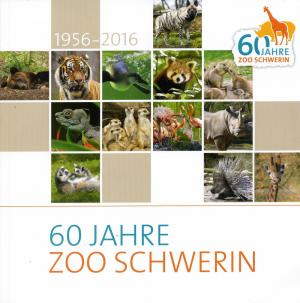 <strong>60 Jahre Zoo Schwerin 1956-2016</strong>, Dr. Tim Schikora & Sabrina Höft, Digital Design Druck und Medien GmbH, 2016