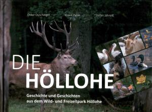 <strong>Die Höllohe, Geschichte und Geschichten aus dem Wild- und Freizeitpark Höllohe</strong>, Oskar Duschinger, Frank Pabst, Stefan Jahreiβ, Verlag Eckhard Bodner, Speinshart, 2024