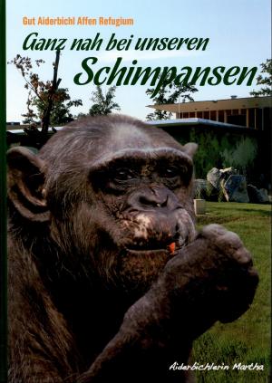 <strong>Ganz nah bei unseren Schimpansen</strong>, Gut Aiderbichl Affen Refugium, Ursula Stiedl, Gut Aiderbichl Stiftung und Gut Aiderbichl GmbH, Salzburg, 2010s