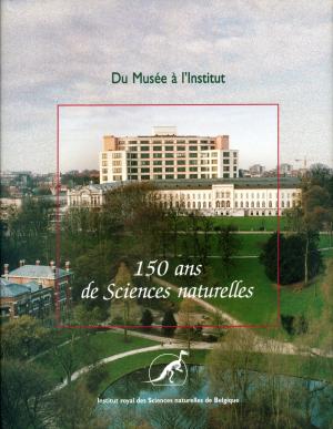 <strong>Du Musée à l'Institut, 150 ans de Sciences naturelles</strong>, Anne Vivé et Anne Versailles, Institut roal des Sciences naturelles de Belgique, 1996