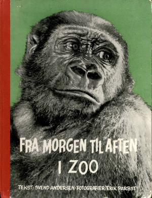 <strong>Fra morgen til aften i zoo</strong>, Svend Andersen, Forlaget Fremad, 1957