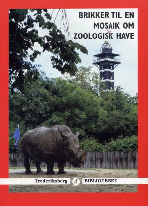 <strong>Brikker til en mosaik om Zoologisk Have</strong>, Jorgen Fisker, Fisker & Schou, Frederiksberg, 1998