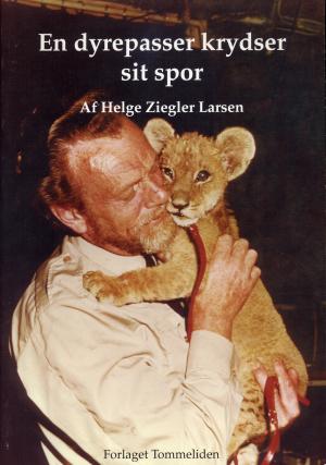 <strong>En dyrepasser krydser sit sport</strong>, Helge Ziegler Larsen, Forlaget Tommeliden, Orbaek, 2000
