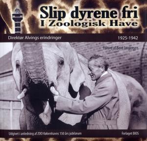 <strong>Slip dyrene friI Zoologisk Have, Direktor Alvings erindringer 1925-1942</strong>, Forlaget BIOS, 2009