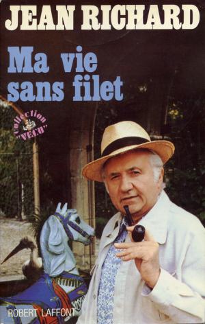 <strong>Ma vie sans filet</strong>, Jean Richard, Robert Laffont, Paris, 1984