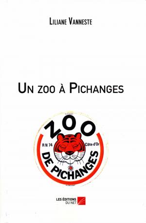 <strong>Un zoo à Pichanges</strong>, Liliane Vanneste, Les Éditions du Net, St Ouen, 2019