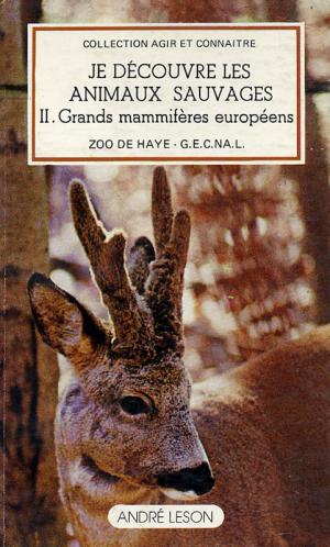<strong>Je découvre les animaux sauvages, II. Grands mammifères européens</strong>, Zoo de Haye - G.E.C.NA.L., André Leson, Collection Agir et Connaître, Paris, 1978