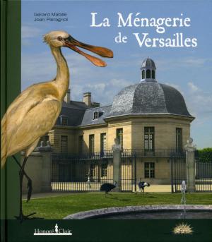 <strong>La Ménagerie de Versailles</strong>, Gérard Mabille & Joan Pieragnoli, Editions Honoré Clair, Arles, 2010