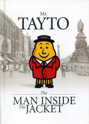 <strong>Mr. Tayto, The man inside the jacket</strong>, Maia Dunphy, Ciaran Morrison, Mick O'Hara, Rita Kirwan & Nicola Weldon, Tayto Ltd., 2009