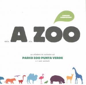 <strong>Dalla A allo Zoo Lignano Sabbiadoro, un alfabeto di curiosita sul Parco Zoo Punta Verde e i suoi animali</strong>, Parco Zoo Punta Verde, 2014