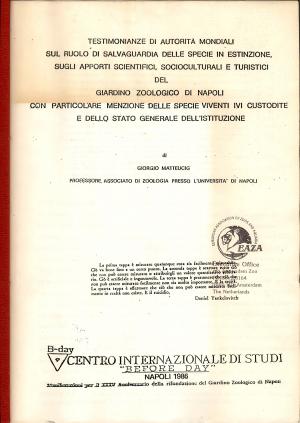 <strong>Testimonianze di autorita mondiali sul ruolo di salvaguardia delle specie in estinzione, sugli apporti scientifici, socioculturali e turistici del Giardino Zoologico di Napoli con particolare menzione delle specie viventi ivi custodite e dello stato generale dell'istituzione</strong>, Giorgio Matteucig, Centro Internazionale di Studi, Napoli, 1986