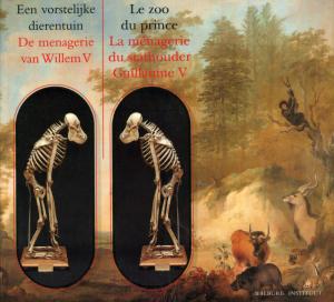 <strong>Le zoo du prince, La ménagerie du stathouder Guillaume V</strong>, B.C. Sliggers en A.A. Wertheim, Walburg Instituut, 1994