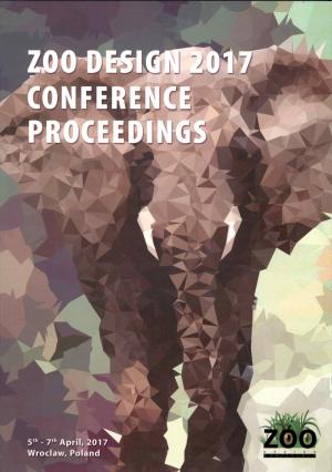 <strong>Zoo Design 2017 Conference Proceedings</strong>, 5th-7th April 2017, Wroclaw Poland, Zoo Wroclaw LLC, 2019