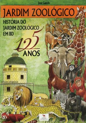 <strong>Jardin Zoologico, Historia do Jardim Zoologico de Lisboa em BD</strong>, José Garcês, Elo Publicidade, Mafra