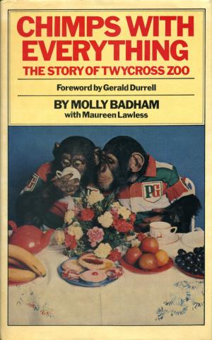 <strong>Chimps With Everything</strong>, The Story of Twycross Zoo, Molly Badham with Maureen Lawless,  1979