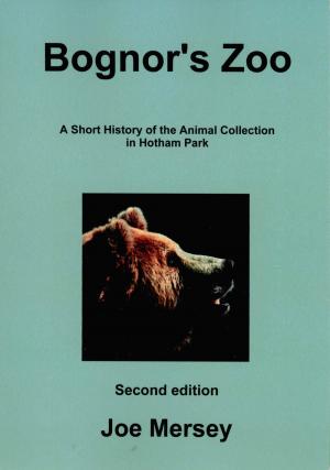 <strong>Bognor's Zoo</strong>, A Short History of the Animal Collection in Hotham Park, Joe Mersey, Second Edition, Pacu Books, 2018