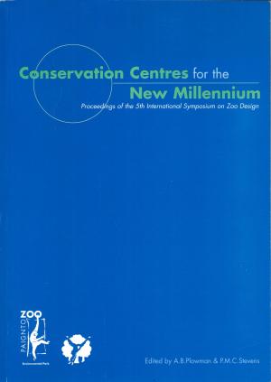 <strong>Conservation Centres for the New Millennium</strong>, Proceedings of the 5th International Symposium on Zoo Design, Edited by A.B. Plowman & P.M.C. Stevens, 1999