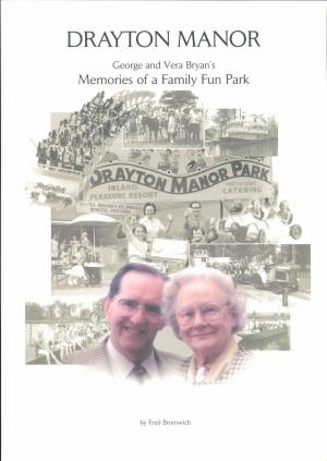 <strong>Drayton Manor, George and Vera Bryan's Memories of a Family Fun Park</strong>, Fred Bromwich, Drayton Manor Theme Park, Tamworth, 2006