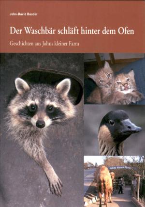 <strong>Der Waschbär schläft hinter dem Ofen</strong>, Geschichten aus Johns kleiner Farm, John-David Bauder, Blaukreuz-Verlag, Bern, 2011