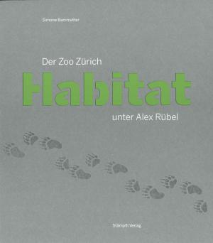 <strong>Der Zoo Zürich Habitat unter Alex Rübel</strong>, Simone Bammatter, Stämpfli Verlag, Bern, 2020